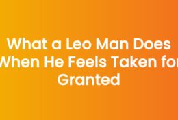 What a Leo Man Does When He Feels Taken for Granted