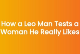 How a Leo Man Tests a Woman He Really Likes