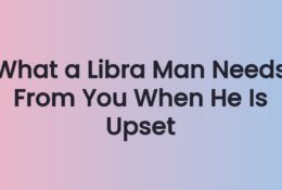 What a Libra Man Needs From You When He Is Upset