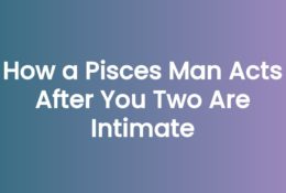 How a Pisces Man Acts After You Two Are Intimate