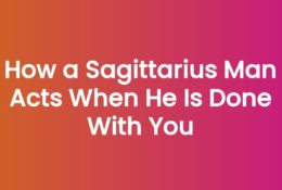 How a Sagittarius Man Acts When He Is Done With You