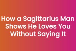 How a Sagittarius Man Shows He Loves You Without Saying It
