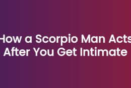 How a Scorpio Man Acts After You Get Intimate