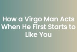 How a Virgo Man Acts When He First Starts to Like You