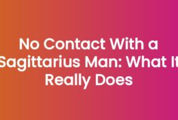 No Contact With a Sagittarius Man: What It Really Does