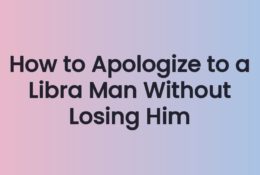 How to Apologize to a Libra Man Without Losing Him