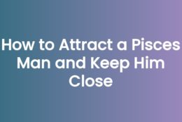How to Attract a Pisces Man and Keep Him Close