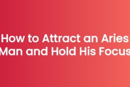 How to Attract an Aries Man and Hold His Focus