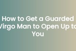 How to get a Virgo man to open up