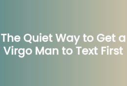 The Quiet Way to Get a Virgo Man to Text First