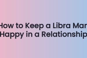 How to Keep a Libra Man Happy in a Relationship