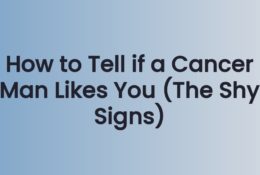 How to Tell if a Cancer Man Likes You (The Shy Signs)