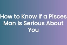 How to Know If a Pisces Man Is Serious About You