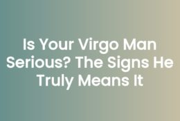 Is Your Virgo Man Serious? The Signs He Truly Means It