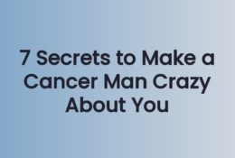 7 Secrets to Make a Cancer Man Crazy About You