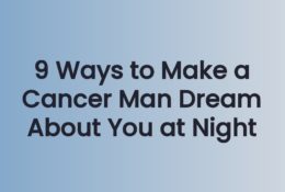 9 Ways to Make a Cancer Man Dream About You at Night