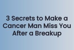 3 Secrets to Make a Cancer Man Miss You After a Breakup