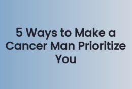 5 Ways to Make a Cancer Man Prioritize You