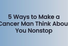 5 Ways to Make a Cancer Man Think About You Nonstop