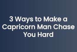 3 Ways to Make a Capricorn Man Chase You Hard
