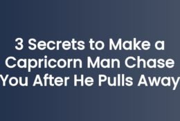 3 Secrets to Make a Capricorn Man Chase You After He Pulls Away