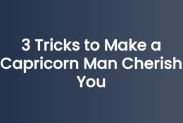 3 Tricks to Make a Capricorn Man Cherish You