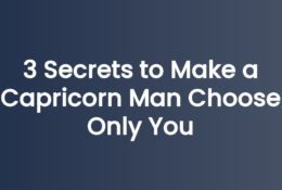 3 Secrets to Make a Capricorn Man Choose Only You