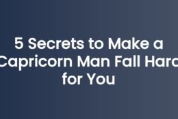 5 Secrets to Make a Capricorn Man Fall Hard for You