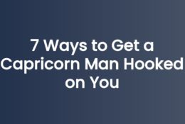 7 Ways to Get a Capricorn Man Hooked on You