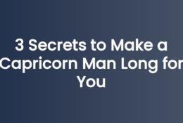 3 Secrets to Make a Capricorn Man Long for You
