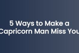 5 Ways to Make a Capricorn Man Miss You