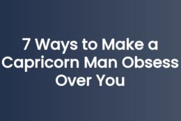 7 Ways to Make a Capricorn Man Obsess Over You
