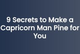 9 Secrets to Make a Capricorn Man Pine for You