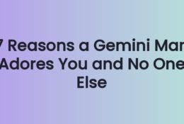 7 Reasons a Gemini Man Adores You and No One Else