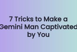 7 Tricks to Make a Gemini Man Captivated by You