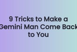 9 Tricks to Make a Gemini Man Come Back to You