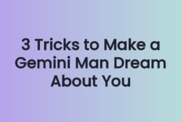 3 Tricks to Make a Gemini Man Dream About You
