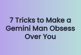 7 Tricks to Make a Gemini Man Obsess Over You