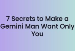 7 Secrets to Make a Gemini Man Want Only You