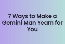 7 Ways to Make a Gemini Man Yearn for You
