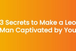 3 Secrets to Make a Leo Man Captivated by You