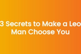 3 Secrets to Make a Leo Man Choose You