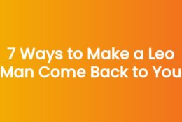 7 Ways to Make a Leo Man Come Back to You