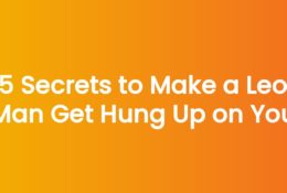 5 Secrets to Make a Leo Man Get Hung Up on You