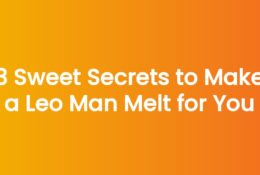 3 Sweet Secrets to Make a Leo Man Melt for You