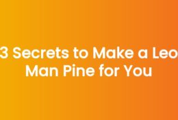 3 Secrets to Make a Leo Man Pine for You