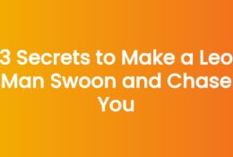3 Secrets to Make a Leo Man Swoon and Chase You