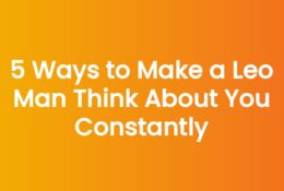 5 Ways to Make a Leo Man Think About You Constantly