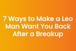 7 Ways to Make a Leo Man Want You Back After a Breakup