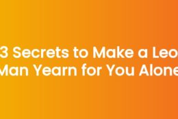 3 Secrets to Make a Leo Man Yearn for You Alone